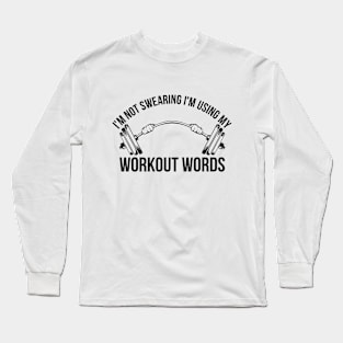 I'm Not Swearing I'm Using My Workout Words Funny Gym Long Sleeve T-Shirt